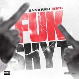 Fuk Shyt Bankroll Bigg