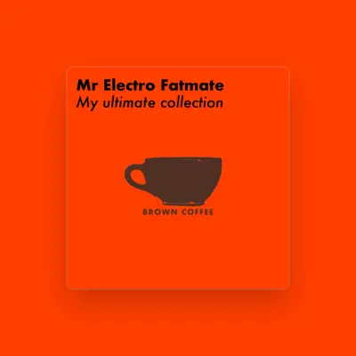 Listen to Mr Electro Fatmate, watch music videos, read bio, see tour dates & more!