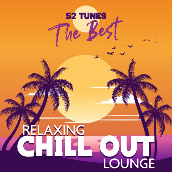 52 Tunes the Best Relaxing Chill Out Lounge: Royalty Free Music Ambient Compilation 2023