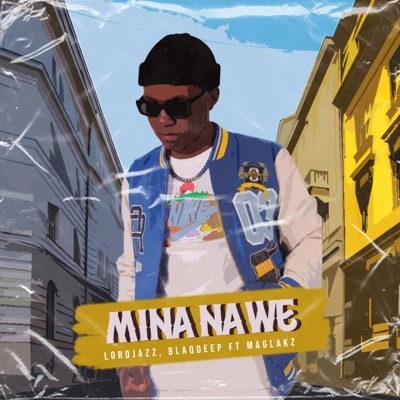 Mina nawe (feat. Blaqdeep & Maglakz) - Single