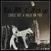 Bart Crow - Loves Got a Hold On You