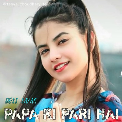 Desi Sayar - Papa Ki Pari Hai