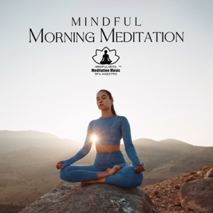 Mindful Morning Meditation: Start Your Day Off With Positive Instrumental Music for Mindfulness Meditation