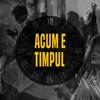 Acum E Timpul