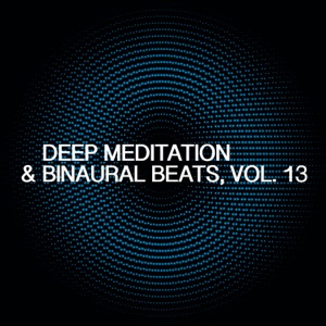Deep Meditation & Binaural Beats, Vol. 13