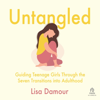 Untangled : Guiding Teenage Girls Through the Seven Transitions into Adulthood - Lisa D'Amour