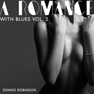 A Romance with Blues Vol. 2: Sensual Blues Music for a Date Night, Romantic Time Together