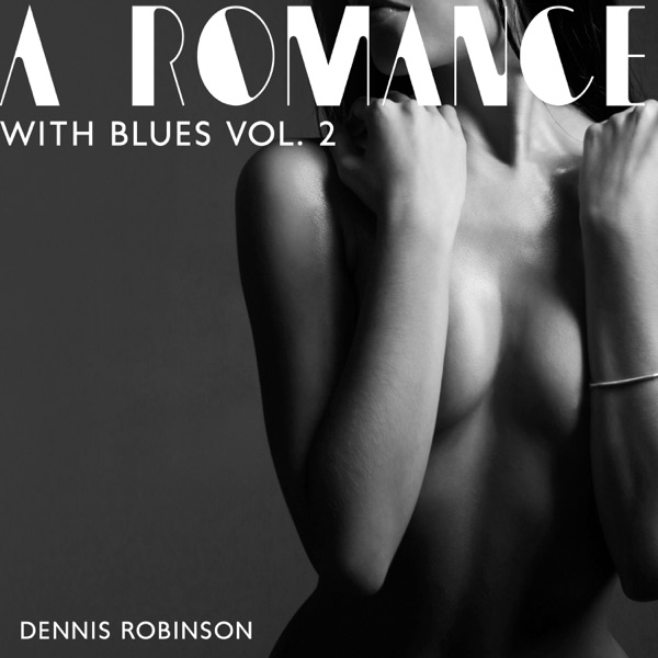 A Romance with Blues Vol. 2: Sensual Blues Music for a Date Night, Romantic Time Together