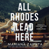 All Rhodes Lead Here (Unabridged) - Mariana Zapata