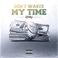Don't Waste My Time - Single - Efiltej