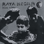 Rata Negra - Bien Triste