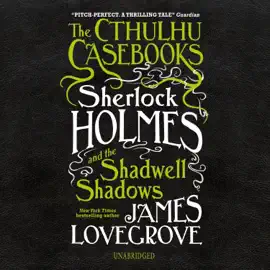 The Cthulhu Casebooks: Sherlock Holmes and the Shadwell Shadows (The Cthulhu Casebooks Series)