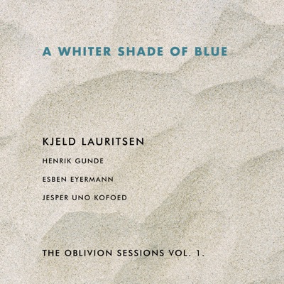 A Whiter Shade of Blue - The Oblivion Sessions Vol. I (feat. Henrik Gunde, Jesper Uno Kofoed & Esben Eyermann) - EP