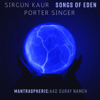 Mantraspheric: Aad Guray Nameh - Sirgun Kaur, Songs Of Eden & Porter Singer