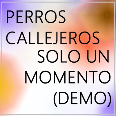 Solo un momento (feat. Perros Callejeros & Glue Kids) [Demo] - Single