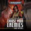 Choose Your Enemies: Ciaphas Cain: Warhammer 40,000, Book 10 (Unabridged) - Sandy Mitchell