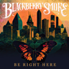 Be Right Here - Blackberry Smoke