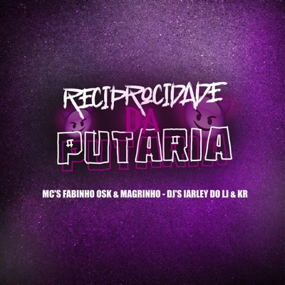 MC'S FABINHO OSK & MAGRINHO (RECIPROCIDADE DA PUTARIA DJ'S IARLEY DO LJ & KR #ULTIMADOANO) - Single