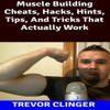 Muscle Building Cheats, Hacks, Hints, Tips, and Tricks That Actually Work (Unabridged) - Trevor Clinger