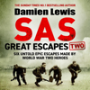 SAS Great Escapes Two: Six Untold Epic Escapes Made by World War Two Heroes (Unabridged) - Damien Lewis