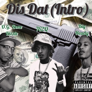 Dis Dat(Intro) (feat. Big Heady & 762q)