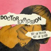 Soy Un Truhán, Soy Un Señor — Doctor Explosion