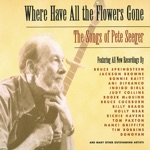 Where Have All the Flowers Gone: The Songs of Pete Seeger