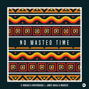 No Wasted Time (feat. Karyendasoul, James Sakala & Marocco) - Single