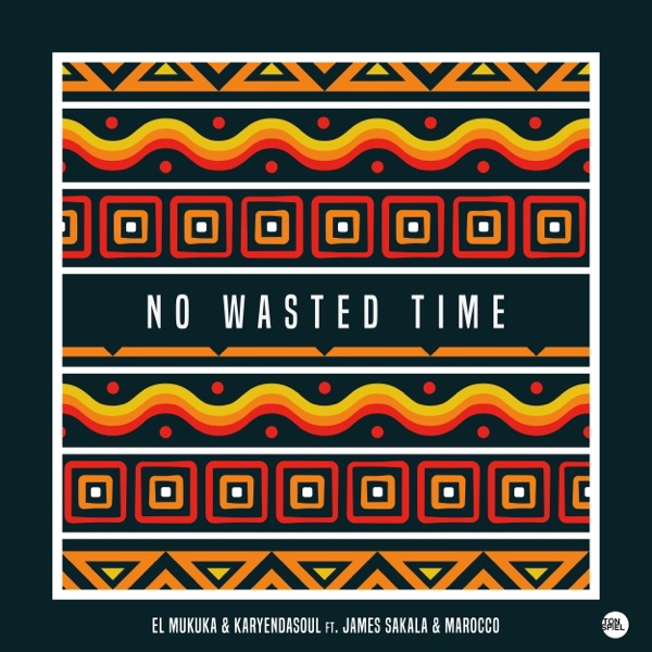 No Wasted Time (feat. Karyendasoul, James Sakala & Marocco) - Single