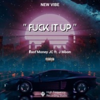 F**k It Up (feat. J Moon) - Single - Fast Money JC