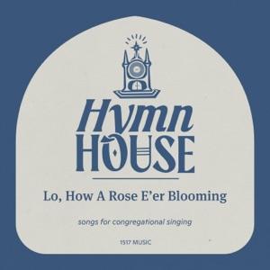Lo, How a Rose E'er Blooming (Hymn House) - Single