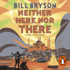 Neither Here, Nor There (Abridged) - Bill Bryson