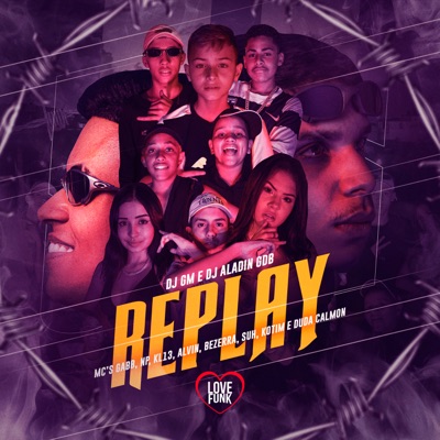Replay (feat. MC Bezerra, DJ GM, Mc Suh, MC KL13, Duda Calmon, Kotim & Dj Aladin GDB) - Single