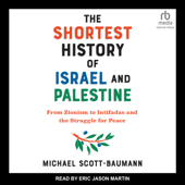 The Shortest History of Israel and Palestine : From Zionism to Intifadas and the Struggle for Peace - Michael Scott-Baumann Cover Art