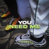 You Need Me - Single