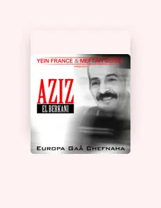 Aziz El Berkani을(를) 듣고, 뮤직 비디오를 보고, 약력을 읽고, 투어 일정 등을 확인하세요!