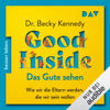 Good Inside – Das Gute sehen: Wie wir die Eltern werden, die wir sein wollen - Becky Kennedy