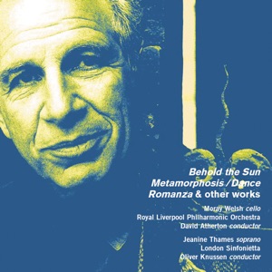 Alexander Goehr: Behold the Sun, Op. 44a, Metamorphosis / Dance, Op. 36, Romanza, Op. 24 & Other Works
