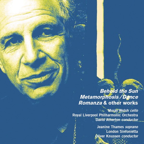 Alexander Goehr: Behold the Sun, Op. 44a, Metamorphosis / Dance, Op. 36, Romanza, Op. 24 & Other Works