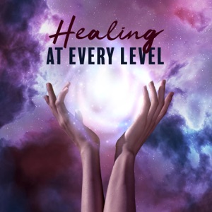 Healing At Every Level: Spiritual Music for Pure Harmony, Nerve and Cell Regeneration, Negative Energy Clearing
