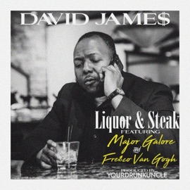 Liquor & Steak (feat. Major Galore & Fre$co Van gOGh) David Jame$