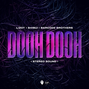 LIZOT, SHIBUI & Barcode Brothers - Dooh Dooh (Stereo Sound) - 排舞 音樂