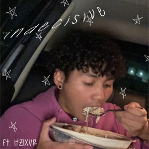 Indecisive (feat. Itzlxvr)