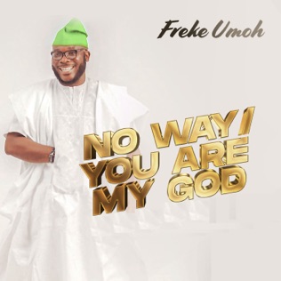 Freke Umoh No Way (You Are My God)