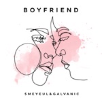 Smeyeul. & Galvanic - Boyfriend