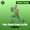 Pour Some Sugar on Me (Tabata) - Tabata Songs