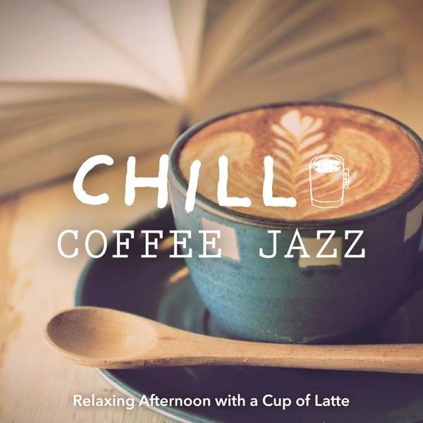 Chill Coffee Jazz 〜カフェラテを飲みながらゆったりしたい午後〜