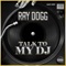 Talk to My DJ (feat. DJ Charlie Ramos) - Ray Dogg lyrics