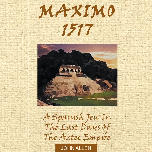 Maximo 1517: A Spanish Jew in the Last Days of the Aztec Empire (Unabridged)
