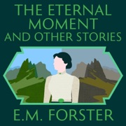 The Eternal Moment and Other Stories (Unabridged) - E. M. Forster